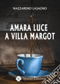 Amara luce a Villa Margot libro di Lasagno Nazzareno