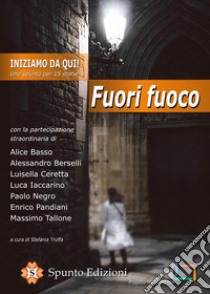 Iniziamo da qui! Uno spunto per 15 storie. Fuori fuoco libro