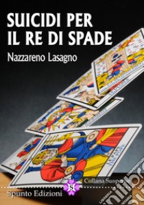 Suicidi per il re di spade libro di Lasagno Nazzareno