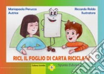 Rici, il foglio di carta riciclato libro di Perucca Mariapaola