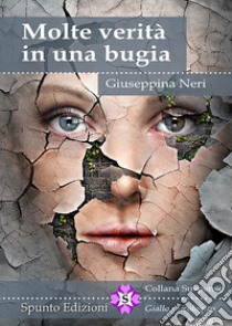 Molte verità in una bugia libro di Neri Giuseppina