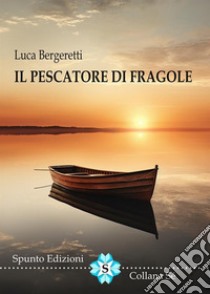 Il pescatore di fragole libro di Bergeretti Luca