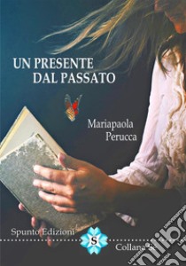 Un presente dal passato libro di Perucca Mariapaola