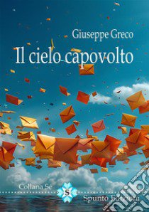 Il cielo capovolto. Nuova ediz. libro di Greco Giuseppe