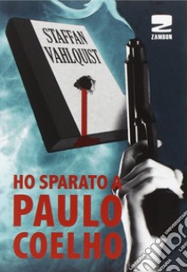 Ho sparato a Paulo Coelho libro di Vahlquist Staffan