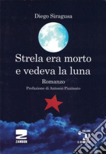 Strela era morto e vedeva la luna libro di Siragusa Diego