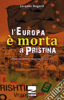 L'Europa è morta a Pristina libro di Hogard Jacques