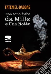 Non sono fiabe da mille e una notte. Testo arabo a fronte libro di El-Dabbas Faten