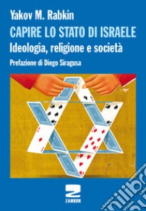 Capire lo stato di Israele. Ideologia, religione e società libro di Rabkin Yakov M.