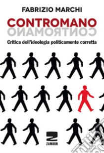 Contromano. Critica dell'ideologia politicamente corretta libro di Marchi Fabrizio