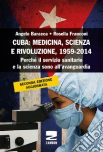 Cuba: medicina, scienza e rivoluzione, 1959-2014. Perché il servizio sanitario e la scienza sono all'avanguardia libro di Baracca Angelo; Franconi Rosella