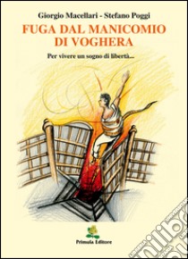 Fuga dal manicomio di Voghera libro di Macellari Giorgio; Poggi Stefano