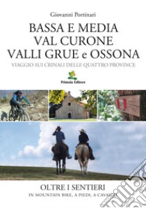 Bassa e Media Val Curone Valli Grue e Ossona. Viaggio sui crinali delle Quattro Province libro di Portinari Giovanni