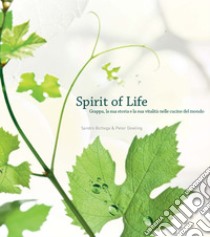 Spirit of life. Grappa, la sua storia e la sua vitalità nelle cucine del mondo libro di Bottega Sandro; Dowling Peter