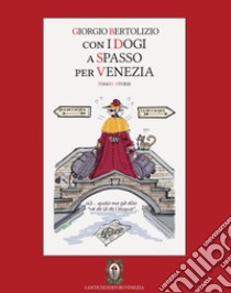 Con i dogi a spasso per Venezia. Vol. 1: Storie libro di Bertolizio Giorgio; Colferai L. (cur.)