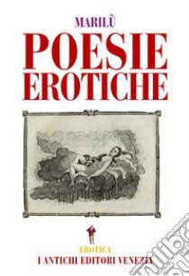 Poesie erotiche libro di Marilù