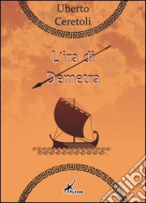 L'ira di Demetra libro di Ceretoli Uberto