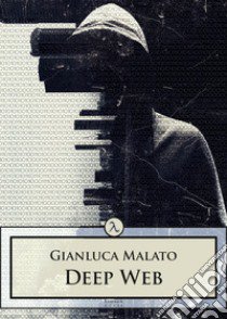 Deep web libro di Malato Gianluca