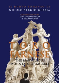 Toro Farnese. The marvellous mountain of murble libro di Gebbia Nicolò Sergio