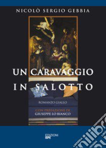 Un Caravaggio in salotto libro di Gebbia Nicolò Sergio