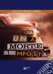 Una morte scomposta libro di Gebbia Nicolò Sergio