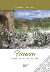 Ficuzza. Il mio viaggio tra i ricordi libro di Giardina Gaetano