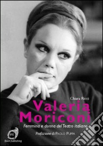 Valeria Moriconi. Femmina e donna del teatro italiano libro di Ricci Chiara