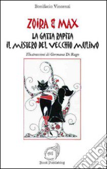 la gatta rapita. Il mistero del vecchio mulino. Zoira & Max libro di Vincenzi Bonifacio