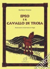 Epeo e il cavallo di Troia libro di Vincenzi Bonifacio