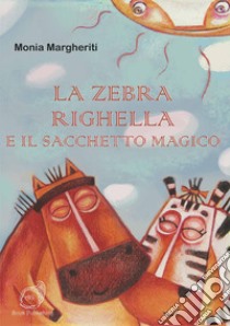 La zebra Righella e il sacchetto magico libro di Margheriti Monia