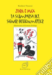 La scomparsa del signor Buttenmüller. Zoira & Max libro di Vincenzi Bonifacio