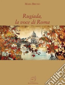 Rugiada, la voce di Roma libro di Bruno Mara