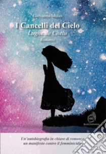 I cancelli del cielo. Lughe de Chelu libro di Mulas Giovanna