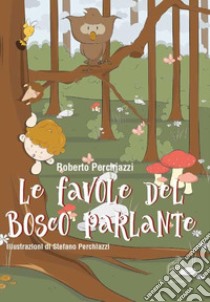 Le favole del bosco parlante libro di Perchiazzi Roberto