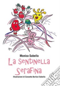 La sentinella Serafina. Ediz. a colori libro di Sabella Monica