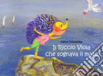 Il Riccio Viola che sognava il mare libro di Yakovenko Indira