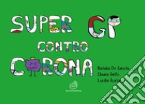 Super GP contro Corona libro di De Sanctis Natalia; Gelfo Chiara; Scatarzi Lucilla