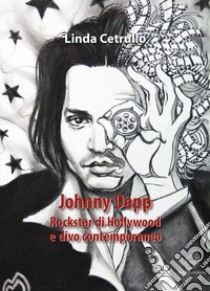 Johnny Depp. Rockstar di Hollywood e divo contemporaneo libro di Cetrullo Linda