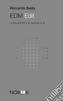 EDM Edit. Guida all'EDM e al mestiere di dj libro di Sada Riccardo; Carelli T. (cur.)