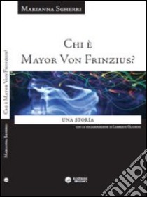 Chi è Mayor von Frinzius? Una storia libro di Sgherri Marianna