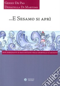 E Sesamo si aprì. Due insegnanti si raccontano nello sportello d'ascolto libro di De Pas Genny; Di Martino Donatella