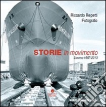 Storie in movimento. Livorno 1987-2013. Ediz. illustrata libro di Repetti Riccardo