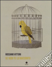 Se vuoi te lo racconto libro di Vittori Rossano