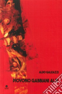 Piovono gabbiani alti libro di Galeazzi Aldo