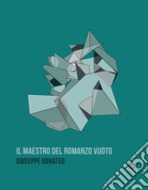 Il maestro del romanzo vuoto libro di Donateo Giuseppe