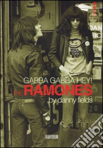 Gabba gabba Hey! The Ramones. Ediz. illustrata libro di Fields Danny; Chianura C. (cur.)