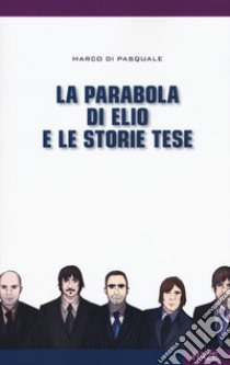 La parabola di Elio e le Storie Tese libro di Di Pasquale Marco