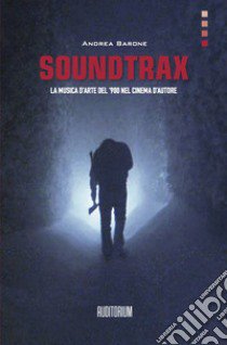 Soundtrax. La musica d'arte del '900 nel grande cinema libro di Barone Andrea