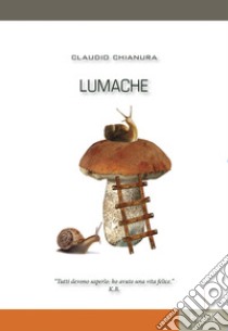 Lumache libro di Chianura Claudio