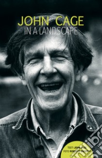 John Cage in a landscape libro di Cage John